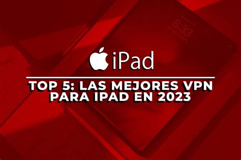 Mejor Vpn Para Ipad Top 5 Mejores Proveedores En 2024