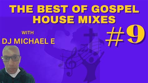 The Best Of Gospel House Mixes 9 With DJ Michael E YouTube