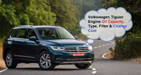 Volkswagen Tiguan Engine Oil Capacity Type Filter Change Cost