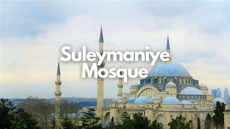 Suleymaniye Mosque History, Facts And More