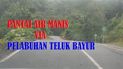 Rute Jalan Baru Ke Pantai Air Manis VIA Pelabuhan Teluk Bayur YouTube