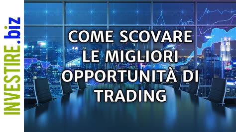 Come Scovare Le Migliori Opportunit Di Trading Youtube