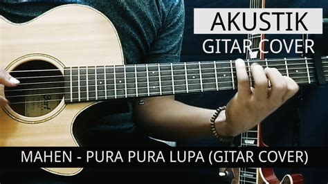 Mahen Pura Pura Lupa Akustik Gitar Cover Youtube