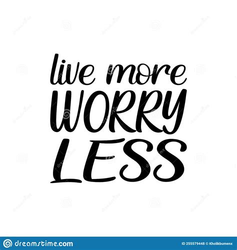 Live More Worry Less Black Letter Quote Stock Vector Illustration Of