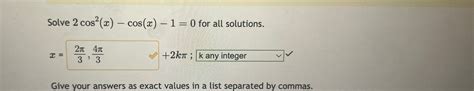 Solved Solve 2cos2(x)-cos(x)-1=0 ﻿for all solutions.x=,+2kπ; | Chegg.com