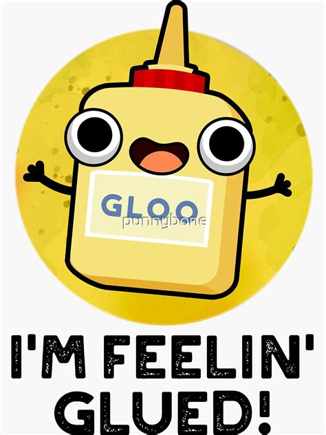 Im Feelin Glued Funny Glue Pun Sticker For Sale By Punnybone Redbubble