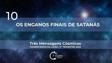 Os Enganos Finais de Satanás Lição 10 2º trimestre 2023 Filipe