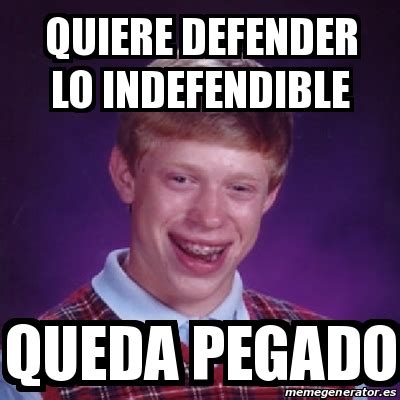 Meme Bad Luck Brian Quiere Defender Lo Indefendible Queda Pegado