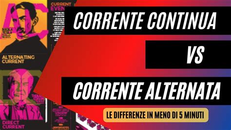 DIFFERENZA Tra CORRENTE CONTINUA E CORRENTE ALTERNATA In 4 MINUTI