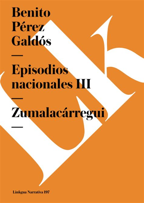 Episodios Nacionales Iii Zumalac Rregui Narrativa Spanish Edition