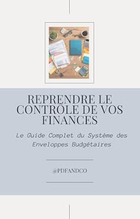 Reprendre Le Contr Le De Vos Finances Le Guide Complet Du Syst Me Des