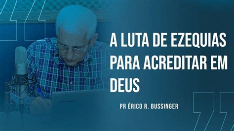 A LUTA DE EZEQUIAS PARA ACREDITAR EM DEUS 16 05 23 Pr Érico