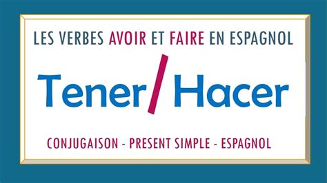 Conjugaison Verbe Avoir Et Faire En Espagnol Au Présent De L Indicatif Leçon D Espagnol