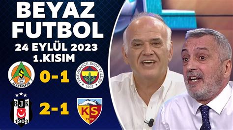 Beyaz Futbol 24 Eylül 2023 1 Kısım Alanyaspor 0 1 Fenerbahçe