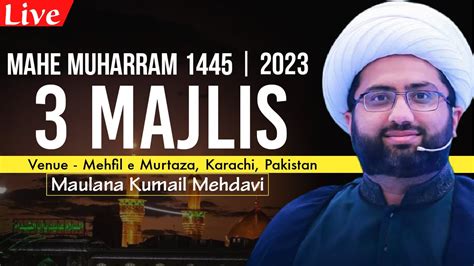 Live 3rd Muharram Majlis 1445 Maulana Kumail Mehdavi Mehfil E