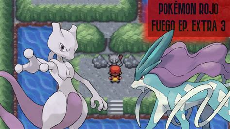 Gu A De Pok Mon Rojo Fuego Ep Extra Mewtwo Suicune Youtube