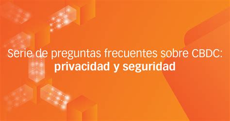 Serie De Preguntas Frecuentes Sobre CBDC Privacidad Y Seguridad