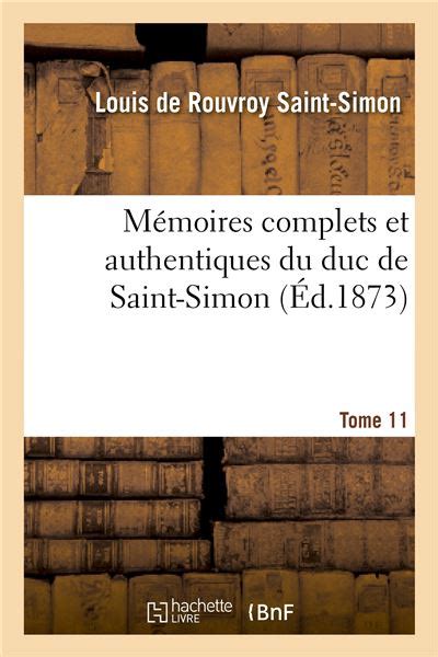 Mémoires Complets Et Authentiques Du Duc De Saint Simon T 11 Et