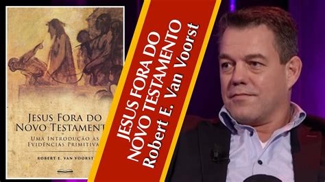 Jesus Fora Do Novo Testamento Robert E Van Voorst YouTube