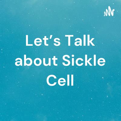 Lets Talk About Sickle Cell A Podcast On Spotify For Podcasters