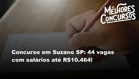 Concurso em Suzano SP 44 vagas salários até R 10 464