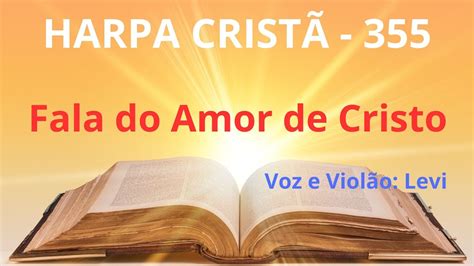 Harpa Cristã 355 Fala do Amor de Cristo Levi letra YouTube