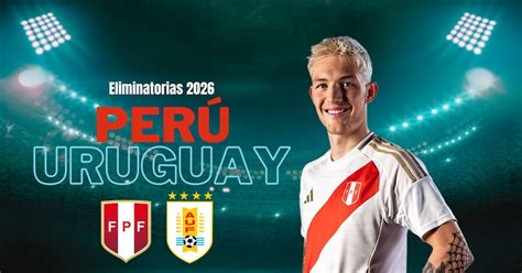 A Qué Hora Juegan Perú Vs Uruguay Hoy Partido Por La Fecha 9 De Las