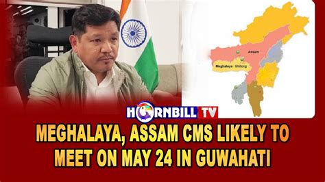 Meghalaya Assam Cms Likely To Meet On May 24 In Guwahati Youtube