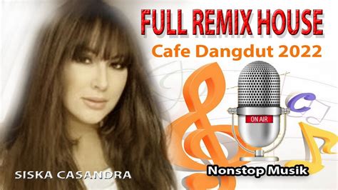 Full House Musik Remix Dangdut Paling Mantap Dj Koplo Dugem SISCA