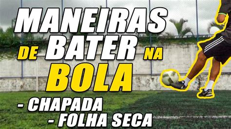 Como Sacudir A Bola Leia Aqui Qual A Melhor Maneira De Chutar A Bola