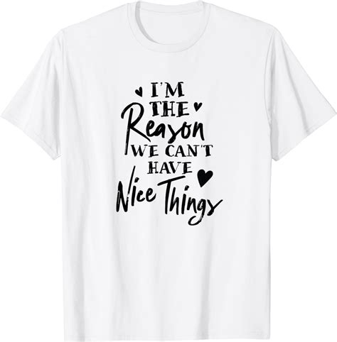 Im The Reason We Cant Have Nice Things Funny Sarcasm Cool T Shirt