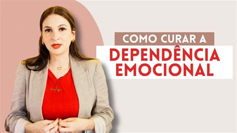 Como Curar A DependÊncia Emocional Youtube