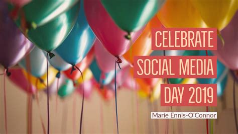 Ten Top Tips To Celebrate Social Media Day 2019 By Marie Ennis O