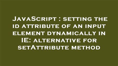 JavaScript Setting The Id Attribute Of An Input Element Dynamically