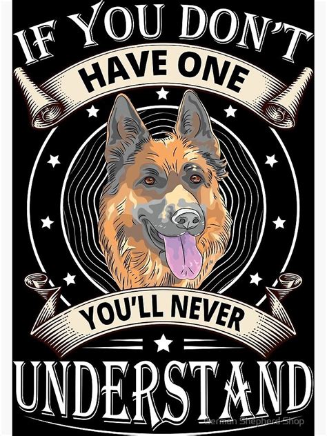 German Shepherd If You Dont Have One Youll Never Understand Poster By