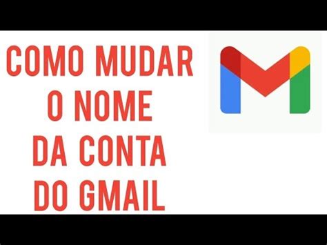 Como Mudar O NOME Da CONTA Do GMAIL Pelo Celular YouTube