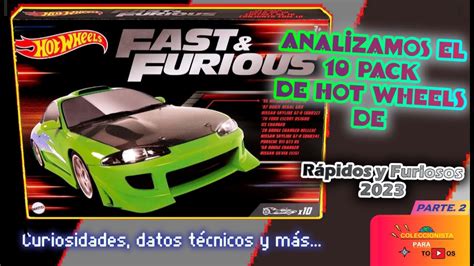 Analizamos el 10 Pack de Hot Wheels de Rápidos y Furiosos 2023 Parte 2