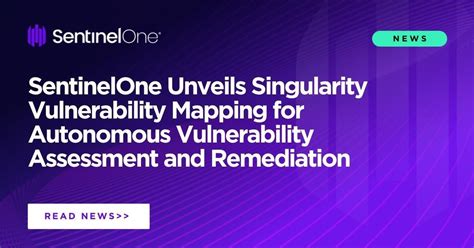 Sentinelone Unveils Singularity Vulnerability Mapping For Autonomous