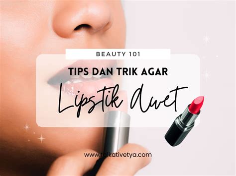 Tips Lipstik Tahan Lama Rahasia Bibir Cantik Awet Seharian Talkative Tya