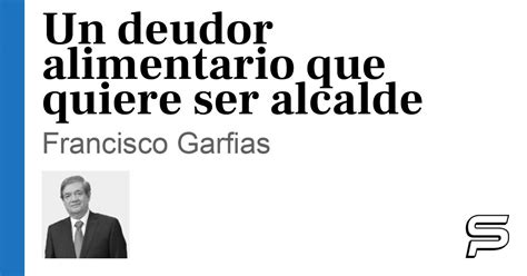 Un Deudor Alimentario Que Quiere Ser Alcalde SonoraPresente