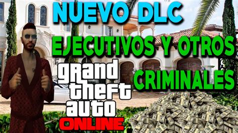 Gta V Online Nuevo Dlc Ejecutivos Y Otros Criminales Viendo Todo