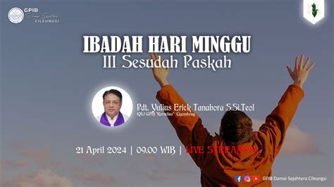 LIVE Ibadah Hari Minggu III Sesudah Paskah Minggu 21 April 2024 09