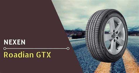 Nexen Roadian GTX Review Rating For 2025 DrivingPress