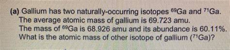 Solved a Gallium has two naturally occurring isotopes 6ºGa Chegg