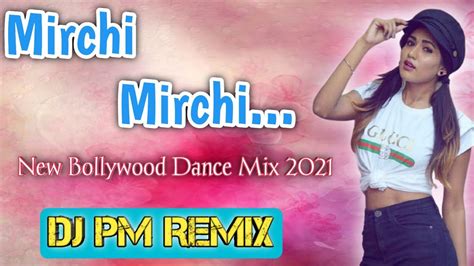 Mirchi Mirchi New Bollywood Dance Music 2021 Dj Pm Remix Youtube