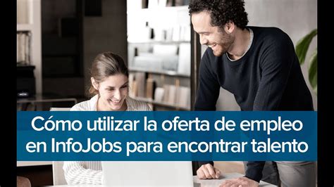 C Mo Utilizar La Oferta De Empleo En Infojobs Para Encontrar Al Mejor