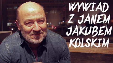 Wywiad Z Janem Jakubem Kolskim Youtube