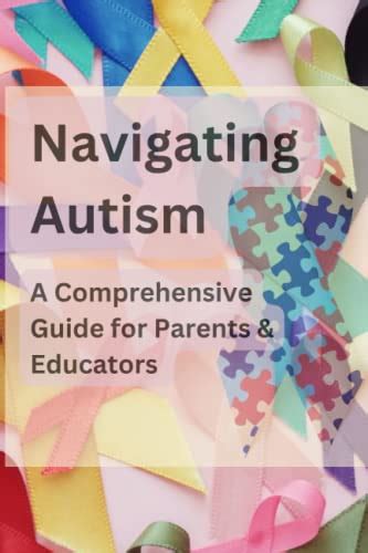 Navigating Autism A Comprehensive Guide For Parents And Educators By