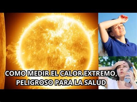 Como Medir El Calor Extremo Peligroso Para La Salud Youtube