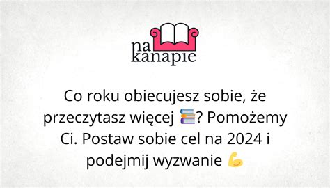 Wyzwanie Czytanie 2024 Postaw Sobie Cel I Podejmij Wyzwanie